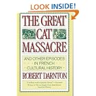 The Great Cat Massacre: And Other Episodes in French Cultural History by  Robert Darnton