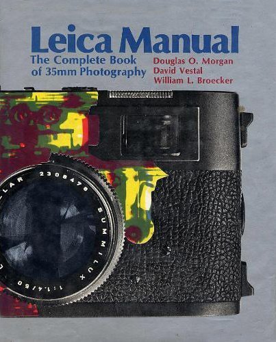 Leica Manual: The Complete Book of 35mm Photography by Douglas O. Morgan, David Vestal, William L. Broecker (1973) Hardcover