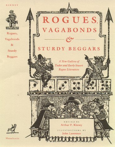 Rogues, Vagabonds, and Sturdy Beggars: A New Gallery of Tudor and Early Stuart Rogue Literature Exposing the Lives, Times, and Cozening Tricks of the Elizabethan Underworld