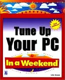 Tune Up Your PC In a Weekend, 2nd Edition Faithe Wempen