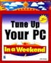 Tune Up Your PC In a Weekend, 2nd Edition (In a Weekend (Premier Press))