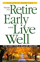 How to Retire Early and Live Well With Less Than a Million Dollars
