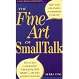 The Fine Art of Small Talk: How to Start a Conversation, Keep It Going, Build Rapport--And Leave a Positive Impression
