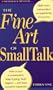 The Fine Art of Small Talk: How to Start a Conversation, Keep It Going, Build Rapport--And Leave a Positive Impression