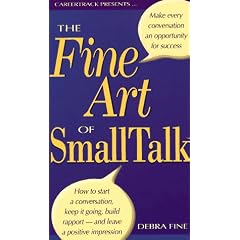 The Fine Art of Small Talk: How to Start a Conversation, Keep It Going, Build Rapport--And Leave a Positive Impression