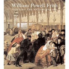 William Powell Frith: Painting in the Victorian Age