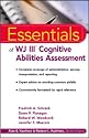 The Essentials of WJ III Cognitive Abilities Assessment