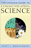 The Chicago Guide to Communicating Science (Chicago Guides to Writing, Editing, and Publishing)