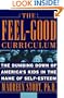 The Feel-good Curriculum: The Dumbing Down Of America's Kids In The Name Of Self-esteem
