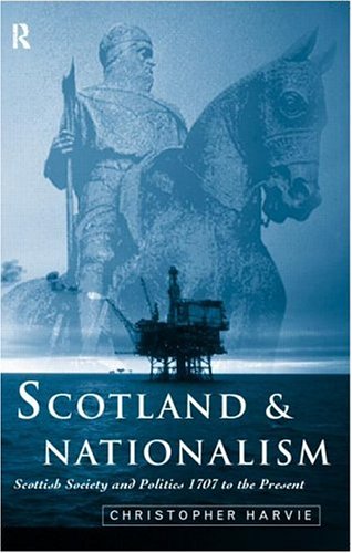 Scotland and Nationalism: Scottish Society and Politics, 1707-2000