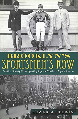 Brooklyn's Sportsmen's Row: Politics, Society and the Sporting Life on Northern Eighth Avenue