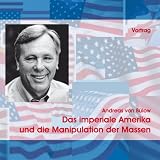 Das imperiale Amerika und die Manipulation der Massen, 1 Audio-CD - Andreas von B&uuml;low