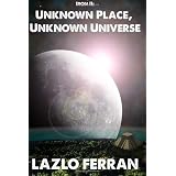 Unknown Place, Unknown Universe ~ Lazlo Ferran