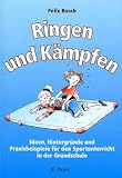 Ringen und Kämpfen: Ideen, Hintergründe und Praxisbeispiele für den Sportunterricht in der Grundschule