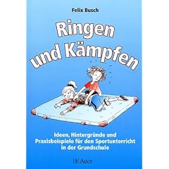 Ringen und K�mpfen: Ideen, Hintergr�nde und Praxisbeispiele f�r den Sportunterricht in der Grundschule