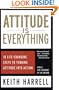 Attitude is Everything: 10 Life-Changing Steps to Turning Attitude Into Action