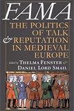 Fama: The Politics of Talk and Reputation in Medieval Europe