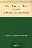 O May I Join the Choir Invisible! and Other Favorite Poems