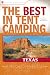 All Products : The Best in Tent Camping: Texas: A Guide for Car Campers Who Hate RVs, Concrete Slabs, and Loud Portable Stereos