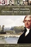 Native America, Discovered And Conquered : Thomas  Jefferson, Lewis & Clark, And Manifest Destiny