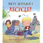 Click here to buy Why Should I Recycle? (Why Should I?) by  Jen Green and Mike Gordon.