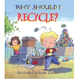 Why Should I Recycle? (Why Should I?) by Jen Green and Mike Gordon