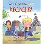Why Should I Recycle? (Why Should I?)
