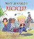 Why Should I Recycle? (Why Should I?)