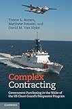 Complex contracting : government purchasing in the wake of the U.S. Coast Guard's Deepwater Program