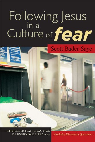Following Jesus in a Culture of Fear (The Christian Practice of Everyday Life), by Scott Bader-Saye Following Jesus in a Culture of Fear (The Christian Practice of Everyday Life), by Scott Bader-Saye
