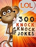 Books for Kids : 300+ Hilarious!! KNOCK KNOCK JOKES > LOL - Knock Knock Book of Giggles. (Jokes For Children, Beginner Readers, Joke Books 2016)