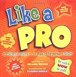 Like A Pro: 101 Simple Ways to Do Really Important Stuff