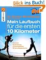 Mein Laufbuch f�r die ersten 10 km: Technik, Ausr�stung, Trainingspl�ne, Erfahrungsberichte