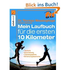 Mein Laufbuch f�r die ersten 10 km: Technik, Ausr�stung, Trainingspl�ne, Erfahrungsberichte
