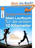 Mein Laufbuch f�r die ersten 10 km: Technik, Ausr�stung, Trainingspl�ne, Erfahrungsberichte