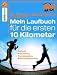  : Das Laufbuch f&uuml;r die ersten 10 km: Technik - Ausr&uuml;stung - Trainingspl&auml;ne - Erfahrungsberichte - Motivation und Ern&auml;hrung