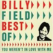 Best of Billy Field : You Weren't in Love with Me