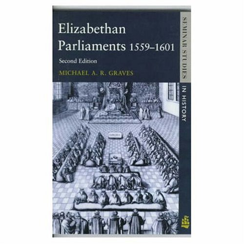 Elizabethan Parliaments, 1559-1601 (Seminar Studies In History)