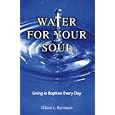 Water For Your Soul by Glenn L. Borreson