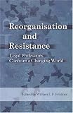 Reorganisation And Resistance: Legal Professions Confront a Changing World