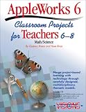 AppleWorks 6 Classroom Projects for Teachers 6-8