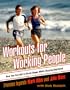 Workouts for Working People: How You Can Get in Great Shape While Staying Employed