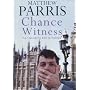Chance Witness: An Outsider's Life in Politics