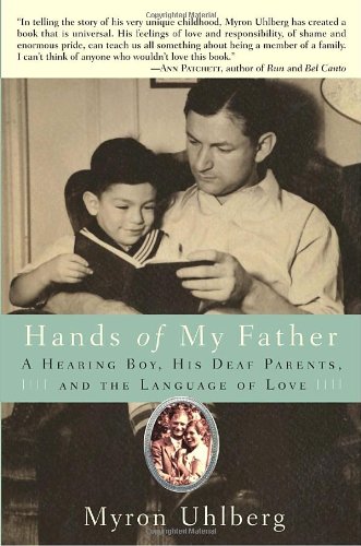 Hands of My Father: A Hearing Boy, His Deaf Parents, and the Language of Love, by Myron Uhlberg Hands of My Father: A Hearing Boy, His Deaf Parents, and the Language of Love, by Myron Uhlberg