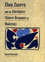Zhou Zuoren and An Alternative Chinese Response to Modernity Zhou Zuoren and An Alternative Chinese Response to Modernity