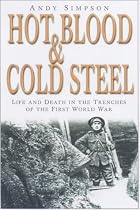 Hot Blood and Cold Steel: Life and Death in the Trenches of the First World War (Kampfraum Series)