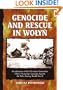 Genocide and Rescue in Wolyn: Recollections of the Ukrainian Nationalist Ethnic Cleansing Campaign Against the Poles During World War II