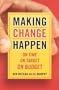 Making Change Happen On Time, On Target, On Budget