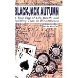 Blackjack Autumn: A True Tale of Life, Death, and Splitting Tens in Winnemucca (Gambling Theories Methods)