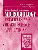 Student Workbook to Accompany Microbiology: Principles and Health Science Applications